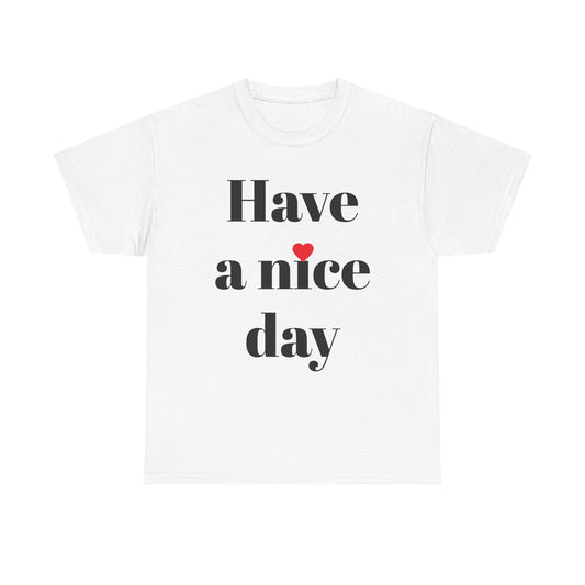 Have a Nice Day T-Shirt — Minimalist Positive Message Tee