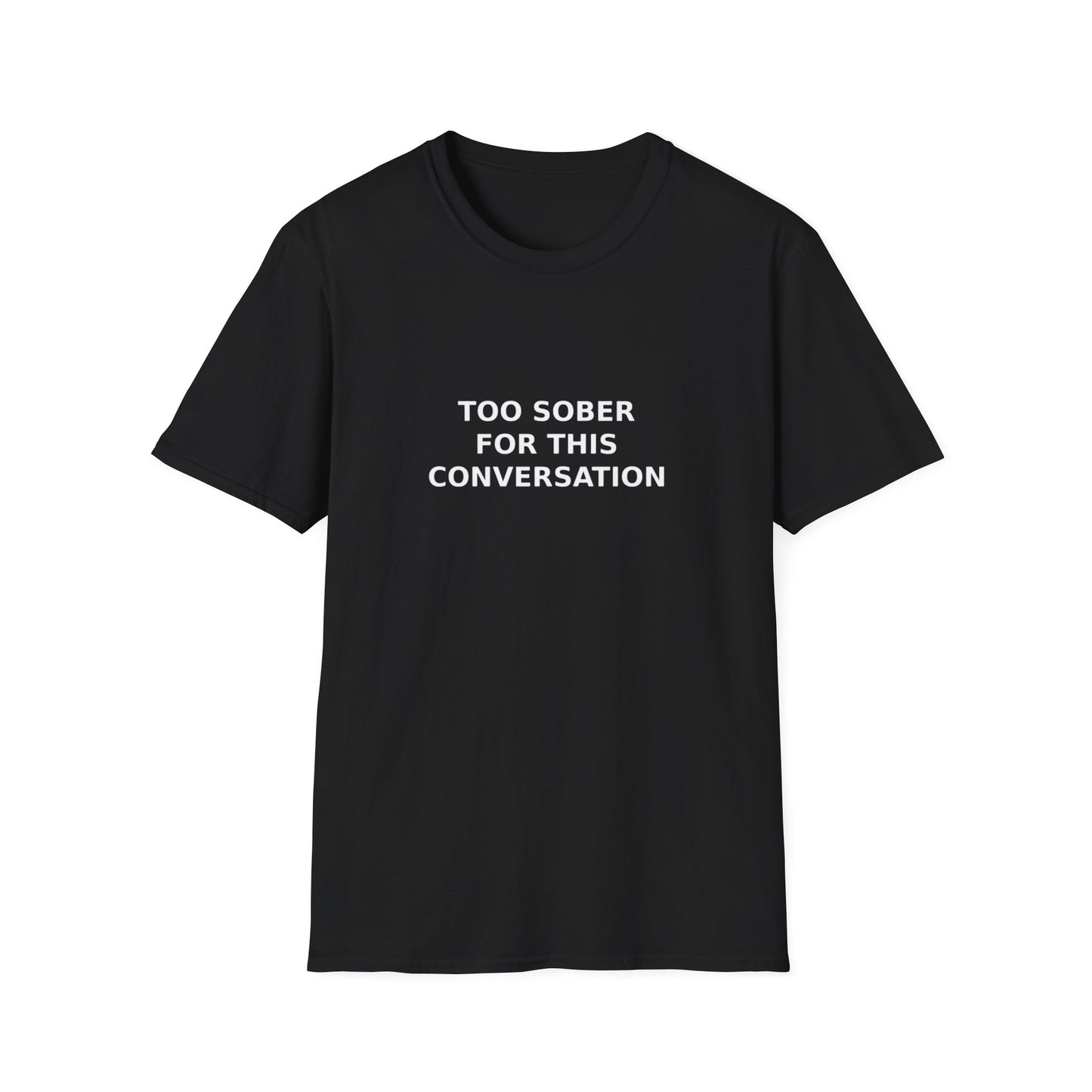 Too Sober For This Conversation T-Shirt, Funny Humor Tee, Gift for Friends, Black Graphic Shirt, Casual Wear, Unisex Style