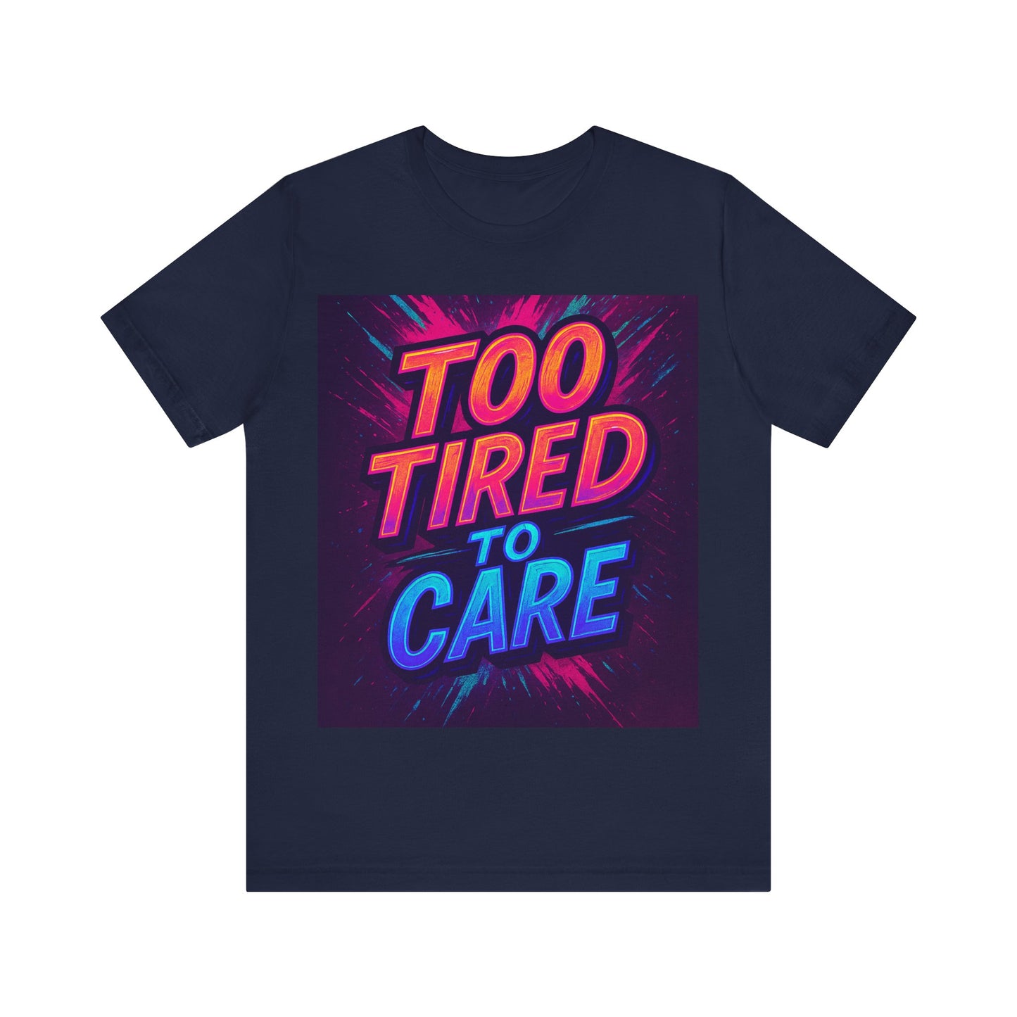 Too Tired to Care Unisex Jersey Tee - Relaxed Graphic T-Shirt for Everyday Comfort