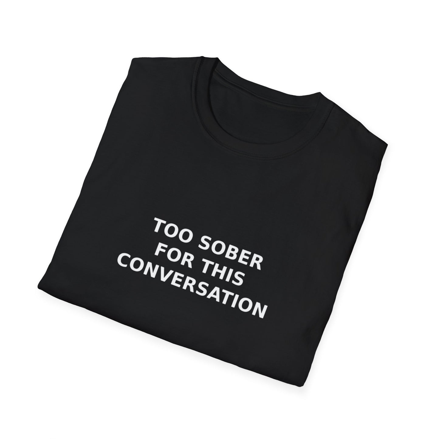 Too Sober For This Conversation T-Shirt, Funny Humor Tee, Gift for Friends, Black Graphic Shirt, Casual Wear, Unisex Style