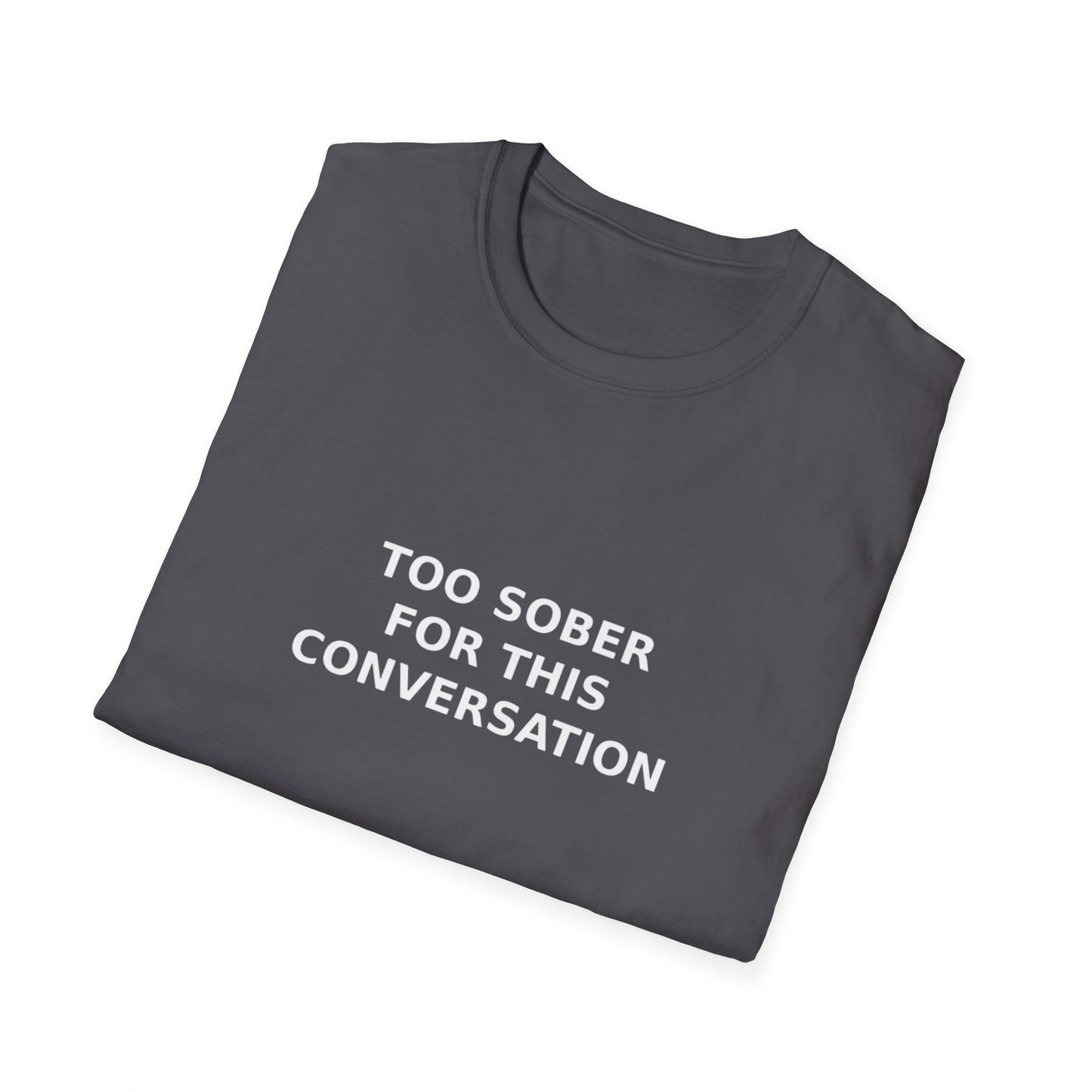 Too Sober For This Conversation T-Shirt, Funny Humor Tee, Gift for Friends, Black Graphic Shirt, Casual Wear, Unisex Style