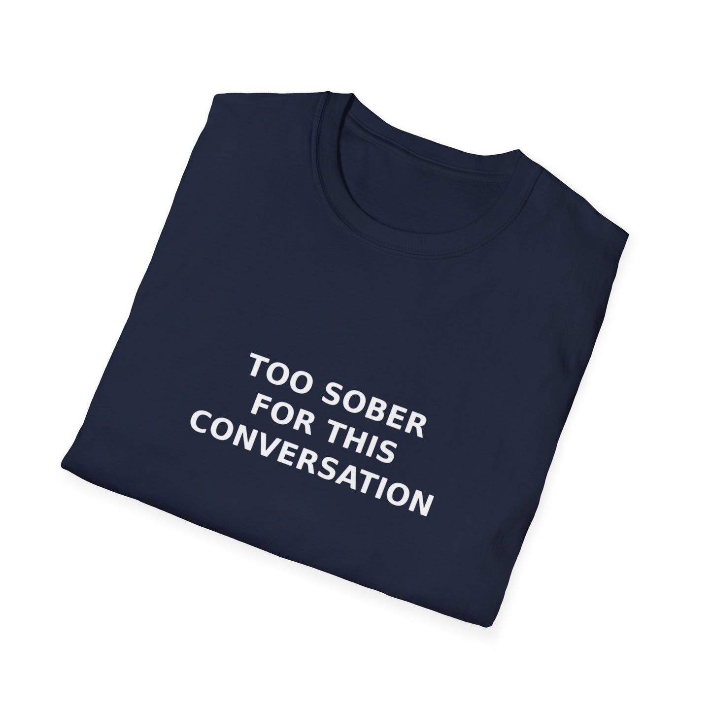 Too Sober For This Conversation T-Shirt, Funny Humor Tee, Gift for Friends, Black Graphic Shirt, Casual Wear, Unisex Style