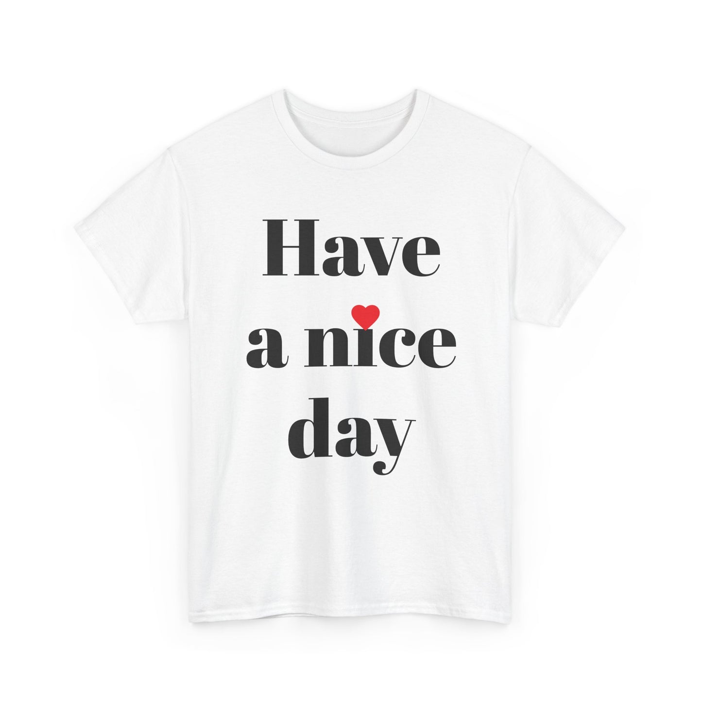 Have a Nice Day T-Shirt — Minimalist Positive Message Tee
