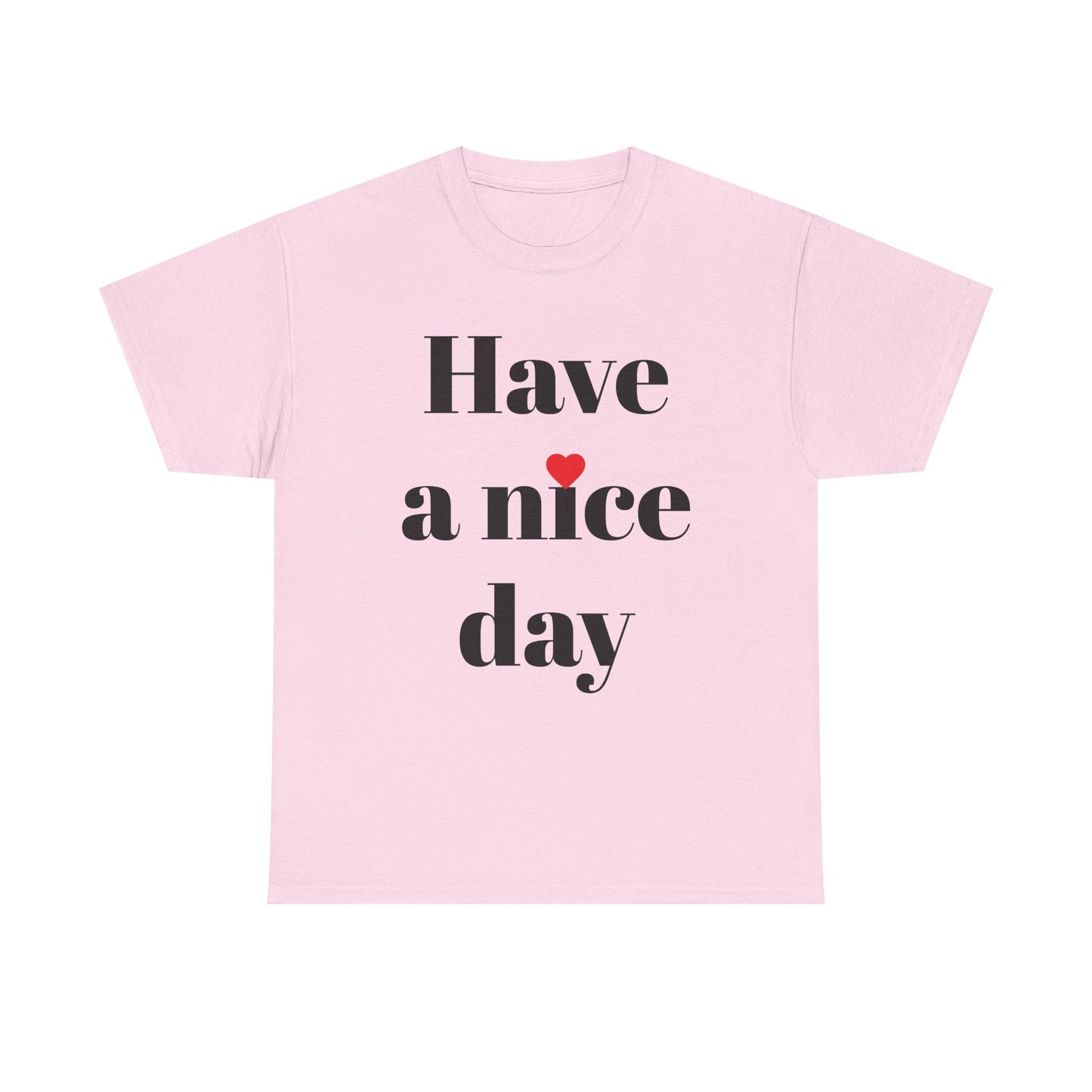 Have a Nice Day T-Shirt — Minimalist Positive Message Tee