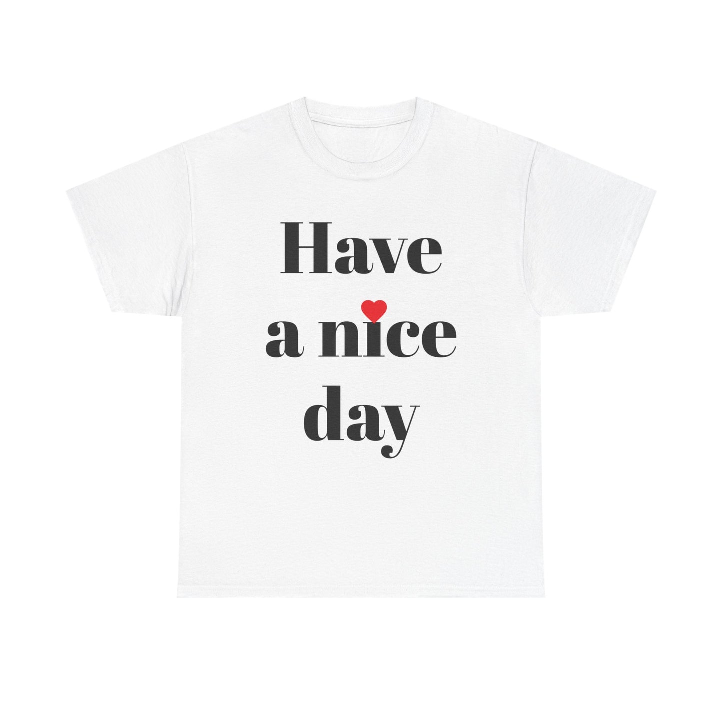 Have a Nice Day T-Shirt — Minimalist Positive Message Tee