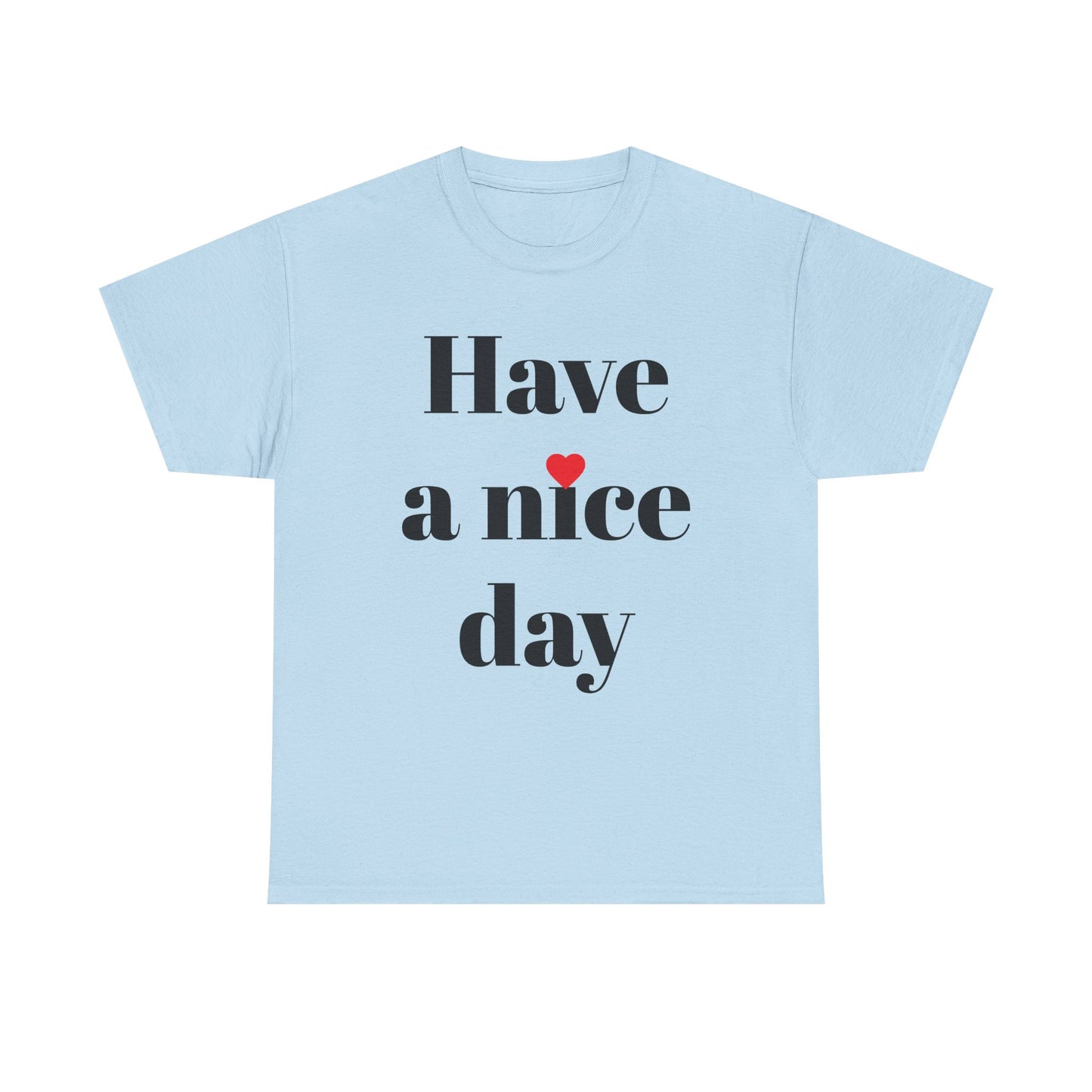 Have a Nice Day T-Shirt — Minimalist Positive Message Tee