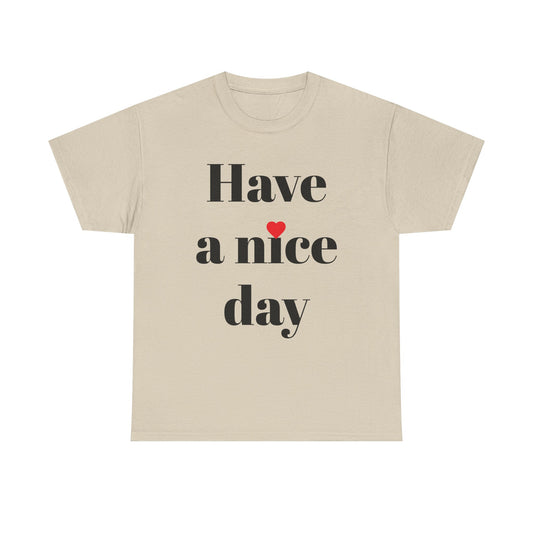 Have a Nice Day T-Shirt — Minimalist Positive Message Tee