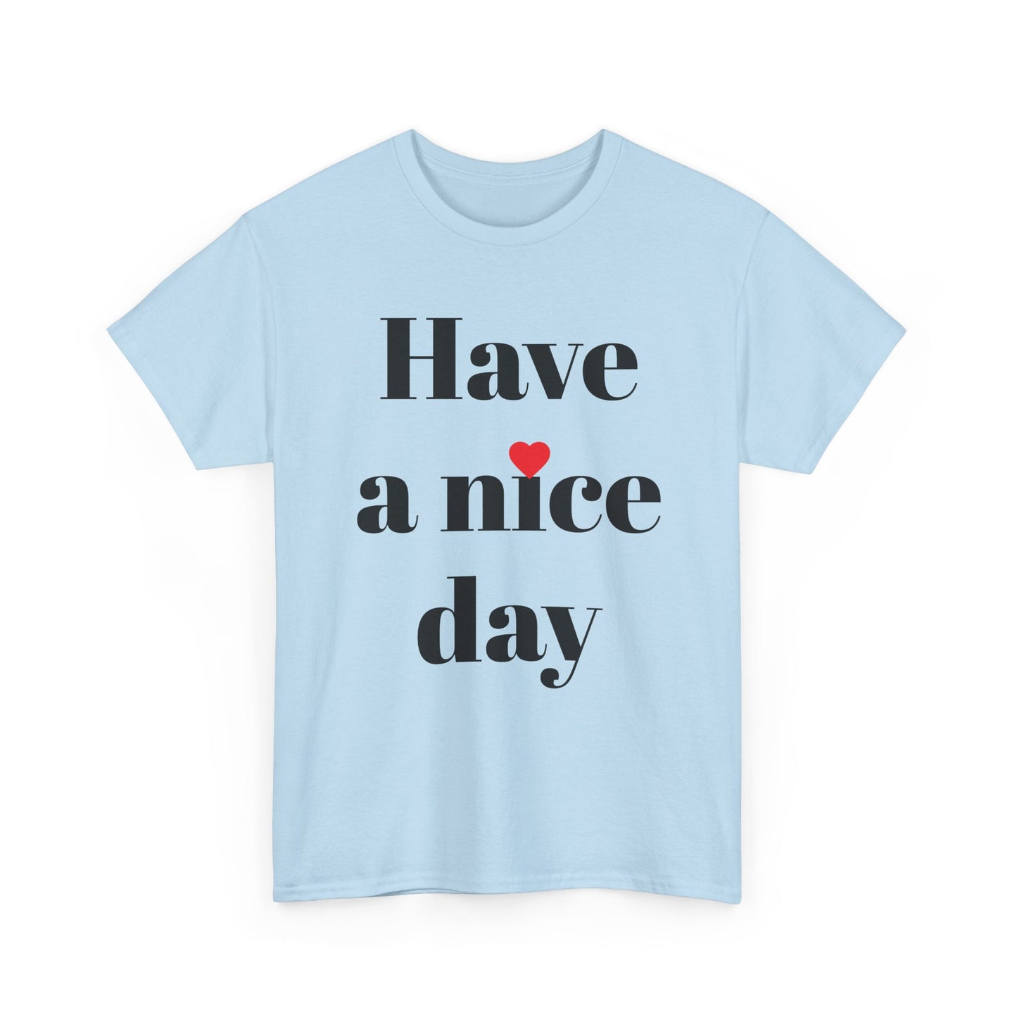 Have a Nice Day T-Shirt — Minimalist Positive Message Tee